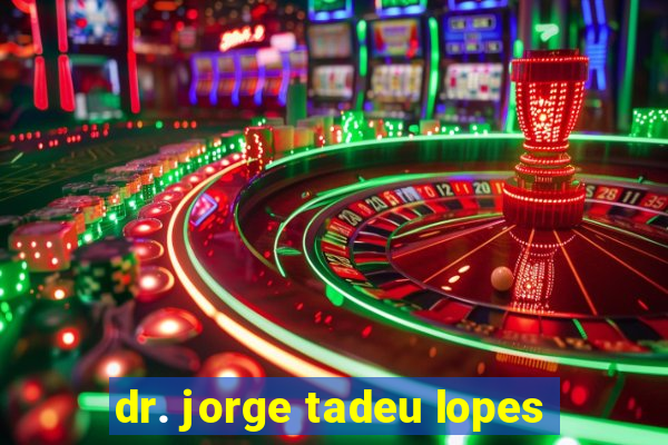 dr. jorge tadeu lopes